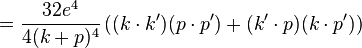  = \frac{32e^4}{4(k+p)^4} \left( (k \cdot k') (p \cdot p') + (k' \cdot p) (k \cdot p') \right) \,