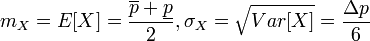  m_X=E[X]=\frac{\overline p + \underline p }{2}, \sigma_X=\sqrt{Var[X]}=\frac{\Delta p}{6}  