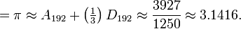  {}=\pi \approx A_{192} + \left(\tfrac{1}{3}\right)D_{192} \approx {3927 \over 1250} \approx 3.1416.\,