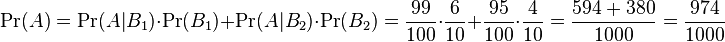 {\Pr(A)=\Pr(A|B_1)}\cdot{\Pr(B_1)}+{\Pr(A|B_2)}\cdot{\Pr(B_2)}={99 \over 100}\cdot{6 \over 10}+{95 \over 100}\cdot{4 \over 10}={{594 + 380} \over 1000}={974 \over 1000}