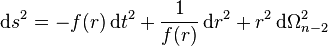 
\,\mathrm{d} s^2=-f(r) \,\mathrm{d} t^2+\frac{1}{f(r)}\,\mathrm{d} r^2+r^2  \,\mathrm{d} \Omega_{n-2}^2
