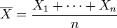 \overline{X} = \frac{X_1 + \cdots + X_n}{n} 