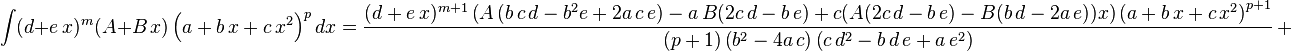 
\int (d+e\,x)^m (A+B\,x) \left(a+b\,x+c\,x^2\right)^pdx=
  \frac{(d+e\,x)^{m+1} \left(A \left(b\,c\,d-b^2 e+2 a\,c\,e\right)-a\,B (2 c\,d-b\,e)+c (A (2 c\,d-b\,e)-B (b\,d-2 a\,e)) x\right)\left(a+b\,x+c\,x^2\right)^{p+1}}{(p+1)\left(b^2-4 a\,c\right) \left(c\,d^2-b\,d\,e+a\,e^2\right)}\,+\,
