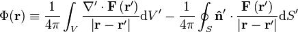 \Phi(\mathbf{r})\equiv\frac{1}{4\pi}\int_{V}\frac{\nabla'\cdot\mathbf{F}\left(\mathbf{r}'\right)}{\left|\mathbf{r}-\mathbf{r}'\right|}\mathrm{d}V'-\frac{1}{4\pi}\oint_{S}\mathbf{\hat{n}}'\cdot\frac{\mathbf{F}\left(\mathbf{r}'\right)}{\left|\mathbf{r}-\mathbf{r}'\right|}\mathrm{d}S'