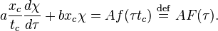 a \frac{x_c}{t_c} \frac{d \chi}{d \tau} + b x_c \chi = A f(\tau t_c) \ \stackrel{\mathrm{def}}{=}\  A F(\tau).