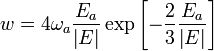  w = 4 \omega_a \frac{E_a}{\left|E\right|} \exp\left[ -\frac{2}{3}\frac{E_a}{\left|E\right|} \right]