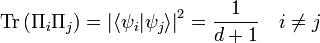  \mathrm{Tr}\left( \Pi_i \Pi_j \right) = \left| \langle \psi_i | \psi_j \rangle \right|^2 = \frac{1}{d+1} \quad i \ne j