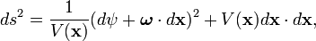  ds^2 = \frac{1}{V(\mathbf{x})} ( d \psi + \boldsymbol{\omega} \cdot d \mathbf{x})^2 + V(\mathbf{x}) d \mathbf{x} \cdot d \mathbf{x},