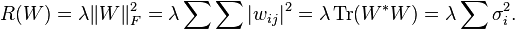 R(W)=\lambda \|W\|_F^2=\lambda \sum\sum |w_{ij}|^2=\lambda \operatorname{Tr}(W^*W)=\lambda \sum \sigma_i^2.