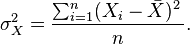 \sigma^2_X = \frac{\sum_{i=1}^n (X_i-\bar{X})^2\,{}}{n}.