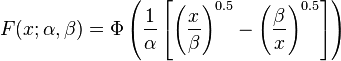  F( x; \alpha, \beta ) = \Phi\left( \frac{ 1 }{ \alpha } \left[ \left( \frac{ x }{ \beta } \right)^{0.5}  - \left( \frac{ \beta }{ x } \right)^{0.5} \right] \right) 