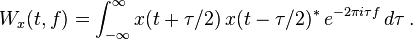  W_x(t,f)=\int_{-\infty}^{\infty}x(t+\tau/2) \, x(t-\tau/2)^* \, e^{-2\pi i\tau f}\,d\tau \, .