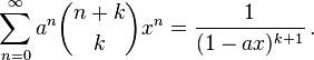 \sum_{n=0}^{\infty}a^n\binom{n+k}k x^n= \frac{1}{(1-ax)^{k+1}}\,.