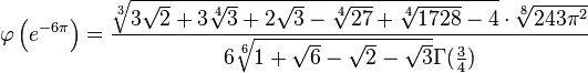 
\varphi\left(e^{-6\pi}\right) = \frac{\sqrt[3]{3\sqrt{2}+3\sqrt[4]{3}+2\sqrt{3}-\sqrt[4]{27}+\sqrt[4]{1728}-4}\cdot \sqrt[8]{243{\pi}^2}}{6\sqrt[6]{1+\sqrt6-\sqrt2-\sqrt3}{\Gamma(\frac{3}{4})}} 
