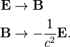 \begin{align}
\mathbf{E} &\rightarrow\mathbf{B} \\
\mathbf{B} &\rightarrow -\frac{1}{c^2}\mathbf{E}.
\end{align}