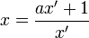 x= \frac {ax'+1}{x'} 