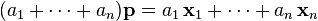  ( a_1 + \cdots + a_n ) \mathbf{p} = a_1 \, \mathbf{x}_1 + \cdots + a_n \, \mathbf{x}_n 