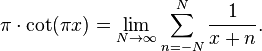 
\pi \cdot \cot (\pi x) = \lim_{N\to\infty}\sum_{n=-N}^N \frac{1}{x+n}.
