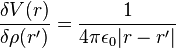 
\frac{\delta V(r)}{\delta \rho(r')} = \frac{1}{4\pi\epsilon_0|r-r'|}
