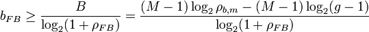  b_{FB} \geq \frac{B}{\log_2(1+\rho_{FB})}  =  \frac{(M-1) \log_2 \rho_{b,m} - (M-1) \log_2 (g-1)}{\log_2(1+\rho_{FB})} 