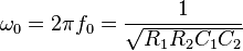  \omega_0 =  2 \pi f_0 = \frac{1}{ \sqrt{R_1R_2C_1C_2} } 