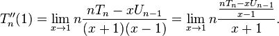 T''_n(1) = \lim_{x \to 1} n \frac{n T_n - x U_{n - 1}}{(x + 1)(x - 1)} =
\lim_{x \to 1} n \frac{\frac{n T_n - x U_{n - 1}}{x - 1}}{x + 1}.