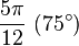 \frac{5\pi}{12} \ (75^\circ)