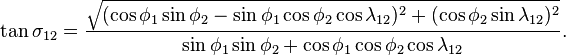 \tan\sigma_{12}=\frac{\sqrt{(\cos\phi_1\sin\phi_2-\sin\phi_1\cos\phi_2\cos\lambda_{12})^2 + (\cos\phi_2\sin\lambda_{12})^2}}{\sin\phi_1\sin\phi_2+\cos\phi_1\cos\phi_2\cos\lambda_{12}}.