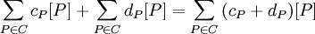 \sum_{P \in C}{c_P [P]} + \sum_{P \in C}{d_P [P]} = \sum_{P \in C}{(c_P + d_P)[P]}