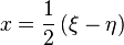 
x = \frac{1}{2} \left( \xi - \eta \right)
