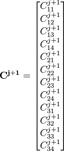  \mathbf{C^{j+1}} = \begin{bmatrix}
C_{11}^{j+1}\\ C_{12}^{j+1} \\ C_{13}^{j+1} \\ C_{14}^{j+1} 
\\ C_{21}^{j+1}\\ C_{22}^{j+1} \\ C_{23}^{j+1} \\ C_{24}^{j+1} 
\\ C_{31}^{j+1}\\ C_{32}^{j+1} \\ C_{33}^{j+1} \\ C_{34}^{j+1} 
\end{bmatrix}