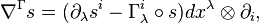 \nabla^\Gamma s  =  (\partial_\lambda s^i - \Gamma_\lambda^i\circ s) dx^\lambda\otimes \partial_i, 