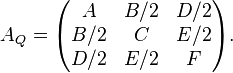 
A_Q = 
\begin{pmatrix}
  A & B/2 & D/2 \\
  B/2 & C & E/2 \\
  D/2 & E/2 & F
\end{pmatrix}.
