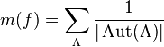 m(f) = \sum_{\Lambda}{1\over|\operatorname{Aut}(\Lambda)|}