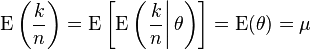 \operatorname{E}\left(\frac{k}{n}\right) = \operatorname{E}\left[\operatorname{E}\left(\left.\frac{k}{n}\right|\theta\right)\right] = \operatorname{E}(\theta) = \mu