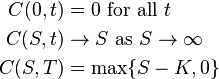 \begin{align}
  C(0, t) &= 0\text{ for all }t \\
  C(S, t) &\rightarrow S\text{ as }S \rightarrow \infty \\
  C(S, T) &= \max\{S - K, 0\}
\end{align}