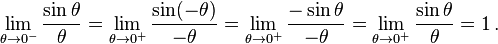 \lim_{\theta \to 0^-} \frac{\sin\theta}{\theta} = \lim_{\theta\to 0^+}\frac{\sin(-\theta)}{-\theta} = \lim_{\theta \to 0^+}\frac{-\sin\theta}{-\theta} = \lim_{\theta\to 0^+}\frac{\sin\theta}{\theta} = 1 \, . 