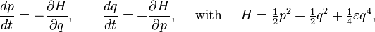 \frac{dp}{dt}=-\frac{\partial H}{\partial q}, \qquad \frac{dq}{dt}=+\frac{\partial H}{\partial p}, \quad \text{ with } \quad H = \tfrac12 p^2 + \tfrac12 q^2 + \tfrac14 \varepsilon q^4,