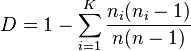  D = 1 - \sum_{ i = 1 }^K { \frac{ n_i ( n_i - 1 ) }{ n( n - 1 ) } }