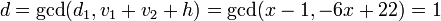 d = \gcd(d_1,v_1 + v_2 + h) = \gcd(x-1,-6x+22) = 1