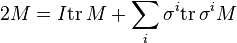 2M = I \mathrm{tr}\, M + \sum_i \sigma^i \mathrm{tr}\, \sigma^i M