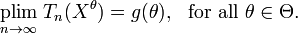 
    \underset{n\to\infty}{\operatorname{plim}}\;T_n(X^{\theta}) = g(\theta),\ \ \text{for all}\ \theta\in\Theta.
  