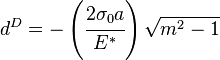 
  d^D = -\left(\cfrac{2\sigma_0 a}{E^*}\right)\sqrt{m^2-1}
 