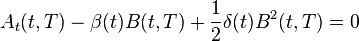 
A_t(t,T)-\beta(t)B(t,T)+\frac{1}{2}\delta(t)B^2(t,T)=0
