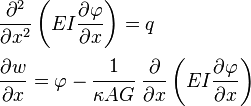 
  \begin{align}
    & \frac{\partial^2 }{\partial x^2}\left(EI\frac{\partial \varphi}{\partial x}\right) = q \\
    & \frac{\partial w}{\partial x} = \varphi - \cfrac{1}{\kappa AG}~\frac{\partial }{\partial x}\left(EI\frac{\partial \varphi}{\partial x}\right) 
  \end{align}
