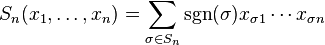 S_n(x_1,\ldots,x_n) = \sum_{\sigma\in S_{n}}\text{sgn}(\sigma)x_{\sigma 1}\cdots x_{\sigma n} \ 