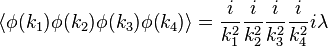  \langle \phi(k_1)\phi(k_2)\phi(k_3)\phi(k_4)\rangle = {i\over k_1^2}{i\over k_2^2} {i\over k_3^2} {i\over k_4^2} i\lambda \,