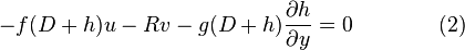  \quad -f(D+h)u-Rv-g(D+h)\frac{\partial h}{\partial y}=0 \qquad \qquad (2)