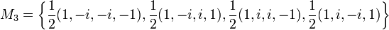  M_3 = \left\{\frac{1}{2}(1,-i,-i, -1),\frac{1}{2}(1,-i,i,1),\frac{1}{2}(1,i,i,-1),\frac{1}{2}(1,i,-i,1)\right\} 