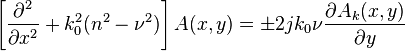 
\left[\frac{\partial^2 }{\partial x^2} + k_0^2(n^2 - \nu^2) \right]A(x,y) = \pm 2 jk_0 \nu \frac{\partial A_k(x,y)}{\partial y}
